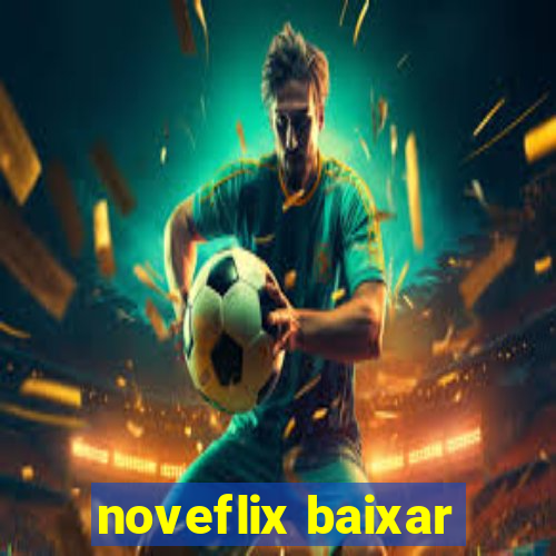 noveflix baixar